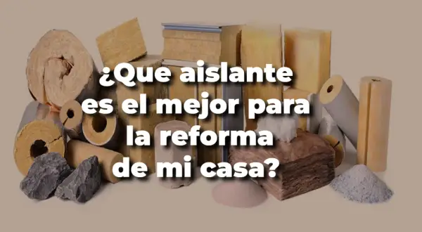 Variedad de materiales de aislamiento para tu reforma. ¿Cuál es el mejor aislamiento EPS?
